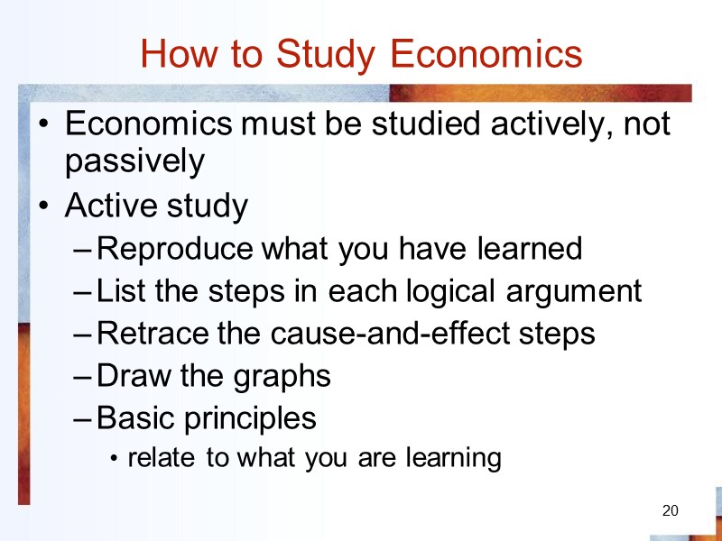 20 How to Study Economics Economics must be studied actively, not passively Active study